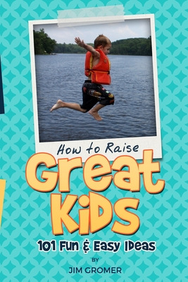Libro How To Raise Great Kids: 101 Fun & Easy Ideas - Gro...