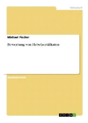 Bewertung Von Hebelzertifikaten, De Michael Fischer., Vol. 1. Editorial Grin Verlag, Tapa Blanda En Alemán
