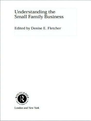Understanding The Small Family Business, De Fletcher, Denise., Vol. 1. Editorial Routledge, Tapa Blanda En Inglés
