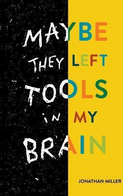 Libro Maybe They Left Tools In My Brain - Jonathan Miller