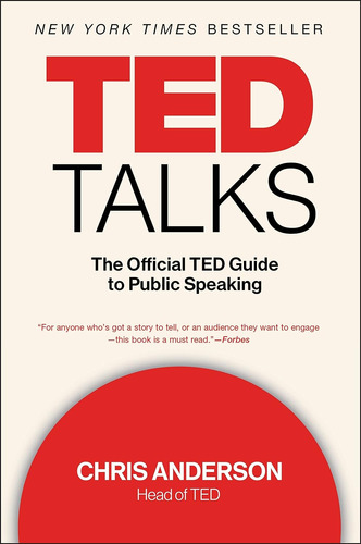 Ted Talks: La Guía Oficial De Ted Para Hablar En Público