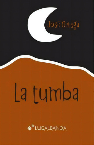 La Tumba, De Josã© Ortega Ortega. Editorial Jose Ortega, Tapa Blanda En Español