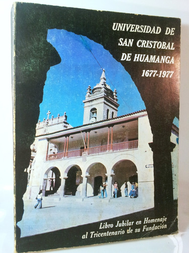 Universidad De San Cristóbal De Huamanga 1677-1977 Historia