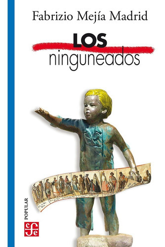 Los Ninguneados, De Mejía Madrid, Fabrizio., Vol. No. Editorial Fce (fondo De Cultura Económica), Tapa Blanda En Español, 1