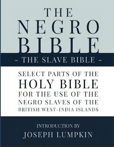 The Negro Bible - The Slave Bible : Select Parts Of The Holy Bible, Selected For The Use Of The N..., De Joseph B Lumpkin. Editorial Fifth Estate, Tapa Blanda En Inglés