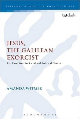 Jesus, The Galilean Exorcist : His Exorcisms In Social An...