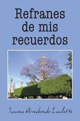 Refranes De Mis Recuerdos - Susana Arredondo Laclette (pa...