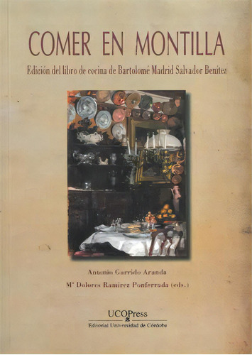 Comer En Montilla. Ediciãâ³n Del Libro De Cocina De Bartolomãâ© Madrid Salvador Benãâtez, De Aa.vv.. Ucopress, Editorial Universidad De Córdoba, Tapa Blanda En Español