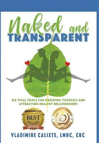 Naked And Transparent : Six Vital Tools For Knowing Yourself And Attracting Healthy Relationships, De Vladimire Calixte. Editorial Fresh Ink Group, Tapa Dura En Inglés