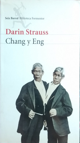 Chang Y Eng / Darin Strauss / Ed. Seix Barral / Usado  