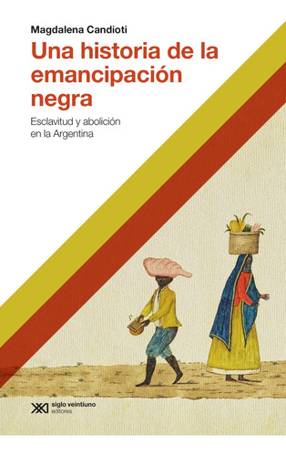 Una Historia De La Emancipacion Negra - Magdalena Candioti