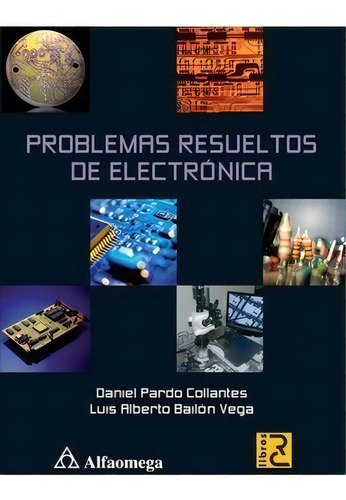 Libro Técnico Problemas Resueltos De Electrónica, De Pardo, Daniel; Bailón, Luis Alberto. Editorial Alfaomega Grupo Editor, Tapa Blanda En Castellano