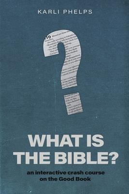 What Is The Bible? : An Interactive Crash Course On The G...