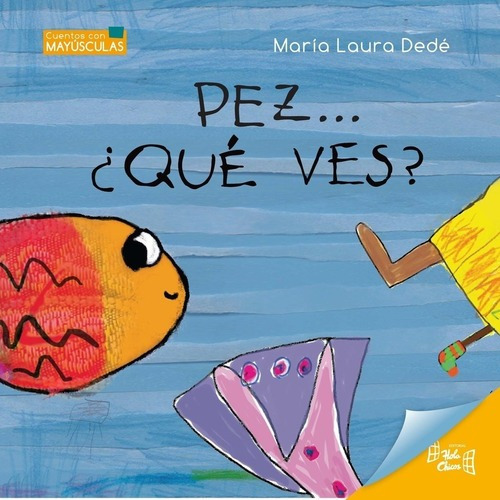 Pez ... Que Ves ? ** Maria Laura Dede