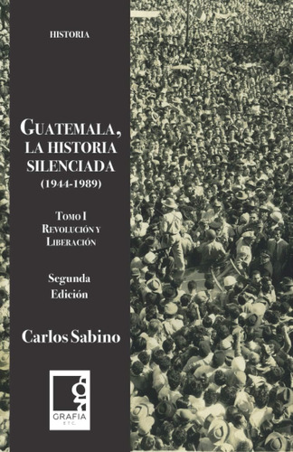 Libro: Guatemala, La Historia La Silenciada : Tomo 1. Revolu