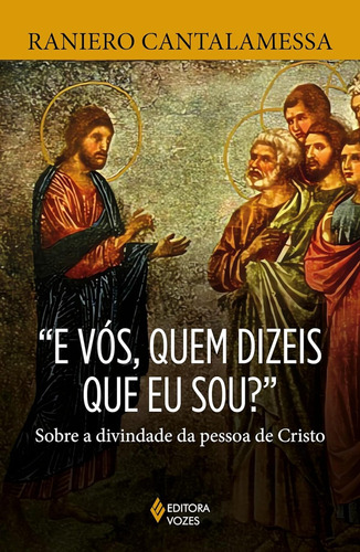  E Vós, Quem Dizeis Que Eu Sou ?: Sobre A Divindade Da Pessoa De Cristo