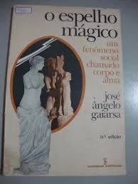 Livro O Espelho Magico Um Fenomeno Social Chamado Corpo E Alma - Jose Angelo Gaiarsa [1984]