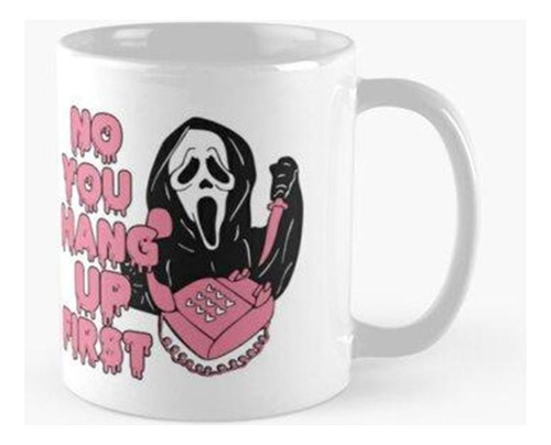 Taza No, Cuelgas Primero Ghostface Funny Ghostface Disfraz D