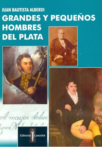 Grandes Y Pequeños Hombres Del Plata - Alberdi, Juan Bautist
