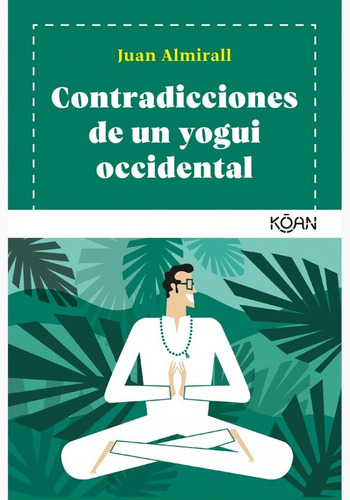 Contradicciones De Un Yogui Occidental - Juan Almirall