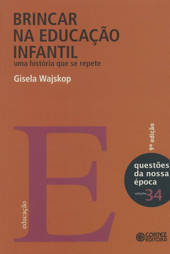 Brincar na educação infantil: uma história que se repete, de Wajskop, Gisela. Editorial Cortez Editora e Livraria LTDA, capa mole em português, 2018