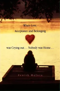 When Love, Acceptance And Belonging Was Crying Out. Nobody Was Home., De Zenith Moloto. Editorial Xlibris Corporation, Tapa Blanda En Inglés
