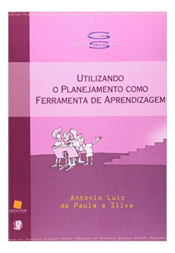 Utilizando O Planejamento Como Ferramenta De Aprendizagem, De De Paula E Silva Antonio Luiz. Editorial Global Editora, Tapa Blanda En Portugués, 2003