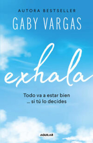 Exhala: Blanda, de Gaby Vargas. Serie Todo va a estar bien… si tú lo decides, vol. 1.0. Editorial Aguilar, tapa blanda, edición 2023 en español, 2023