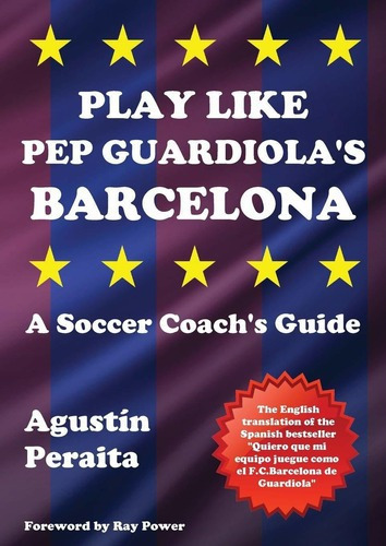 Play Like Pep Guardiolas Barcelona - Agustin Peraita, De Agustín Peraita. Editorial Bennion Kearny Limited En Inglés