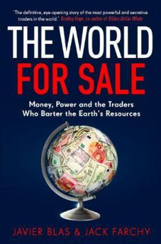 The World For Sale : Money, Power And The Traders Who Barter The Earth\'s Resources, De Javier Blas. Editorial Cornerstone En Inglés