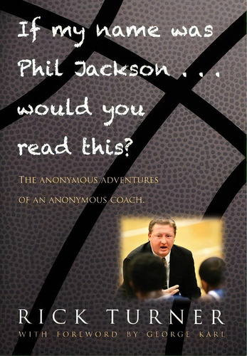 If My Name Was Phil Jackson... Would You Read This?, De Rick Turner. Editorial Sepia Books, Tapa Dura En Inglés