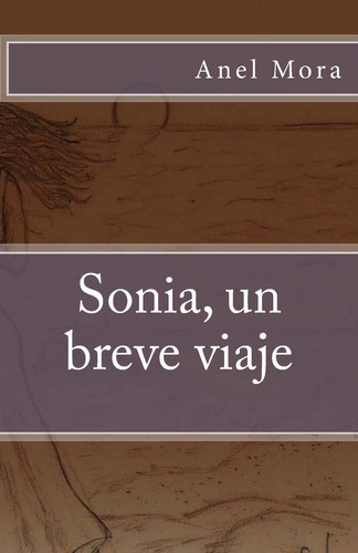 Libro: Sonia, Un Breve Viaje (spanish Edition)