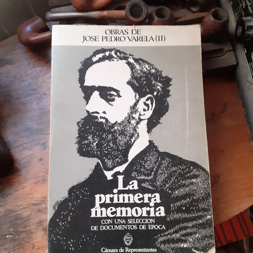 Obras De José Pedro Varela -la Primera Memoria: Documentos