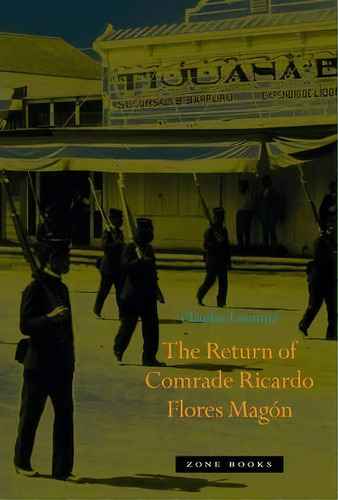 The Return Of Comrade Ricardo Flores Magon, De Claudio Lomnitz. Editorial Zone Books, Tapa Dura En Inglés, 2014