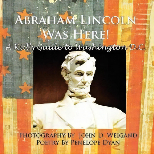 Abraham Lincoln Was Here! A Kid's Guide To Washington D. C., De Penelope Dyan. Editorial Bellissima, Tapa Blanda En Inglés