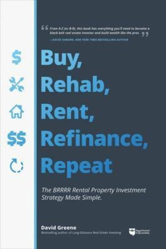 Buy, Rehab, Rent, Refinance, Repeat : The Brrrr Rental Property Investment Strategy Made Simple, De David M Greene. Editorial Biggerpockets Publishing, Llc, Tapa Blanda En Inglés
