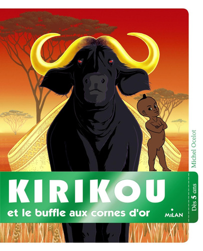 Kirikou et le buffle aux cornes d´or, de Ocelot, Michel. Editorial Milan Jeunesse, tapa blanda en francés, 2016