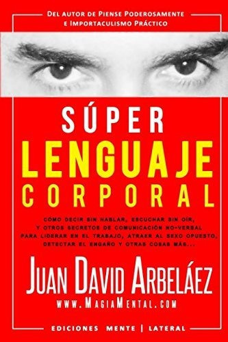 Super Lenguaje Corporal: Secretos De Comunicacion No Verbal, De Juan David Arbelaez. Editorial Independently Published, Tapa Blanda En Español, 2018