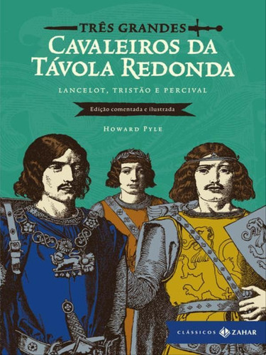 Três Grandes Cavaleiros Da Távola Redonda: Edição Coment: Lancelot, Tristão E Percival, De Pyle, Howard. Editora Classicos Zahar, Capa Mole, Edição 1ª Edição - 2018 Em Português