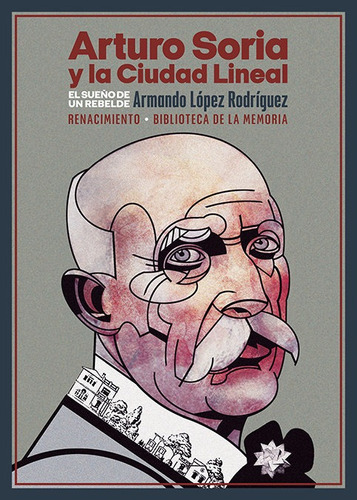 Arturo Soria Y La Ciudad Lineal, De Lopez Rodriguez, Armando. Editorial Libreria Y Editorial Renacimiento S.a En Español