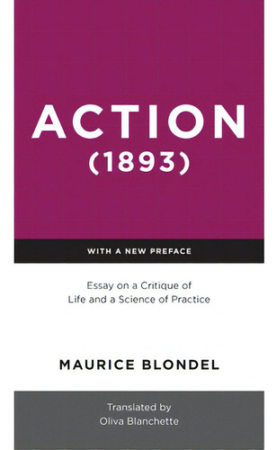 Action (1893): Essay On A Critique Of Life And A Science Of Practice, De Blondel, Maurice. Editorial Univ Of Notre Dame, Tapa Dura En Inglés