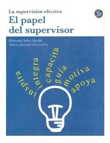 EL PAPEL DEL SUPERVISOR, de Edmundo Núñez Murillo, Alfonso Jáuregui Covarrubias. Editorial Terracota, tapa pasta blanda, edición 1 en español, 2007