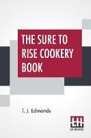 Libro The Sure To Rise Cookery Book : Is Especially Compi...