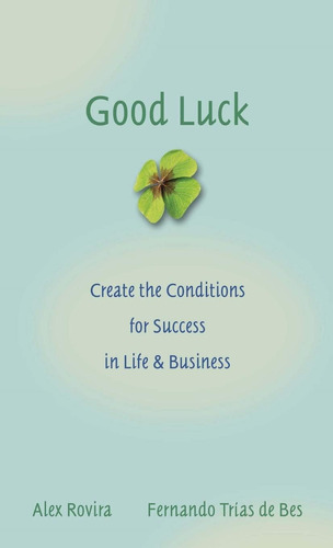 Libro: Good Luck: Creating The Conditions For Success In And