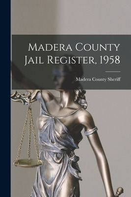 Libro Madera County Jail Register, 1958 - Madera County (...