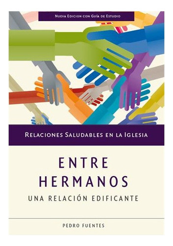 Entre Hermanos Una Relacion Edificante, De Pedro Fuentes. Editorial Sembrar Ediciones, Tapa Blanda En Español