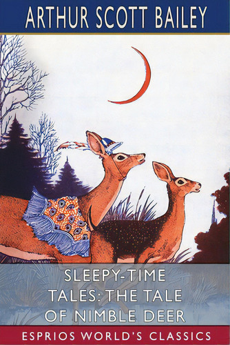 Sleepy-time Tales: The Tale Of Nimble Deer (esprios Classics): Illustrated By Harry L. Smith, De Bailey, Arthur Scott. Editorial Blurb Inc, Tapa Blanda En Inglés