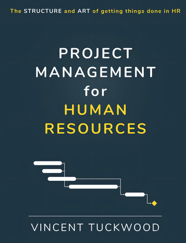 Project Management For Human Resources, De Tuckwood, Vincent. Editorial Independently Published, Tapa Pasta Blanda, Edición 1 En Inglés, 2020