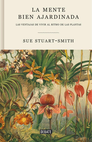 Libro: La Mente Bien Ajardinada. Stuart-smith, Sue. Debate