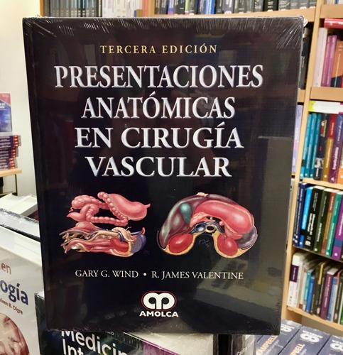Presentaciones Anatómicas En Cirugía Vascular 3era Ed.